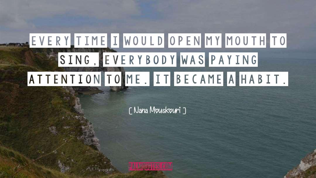 Nana Mouskouri Quotes: Every time I would open