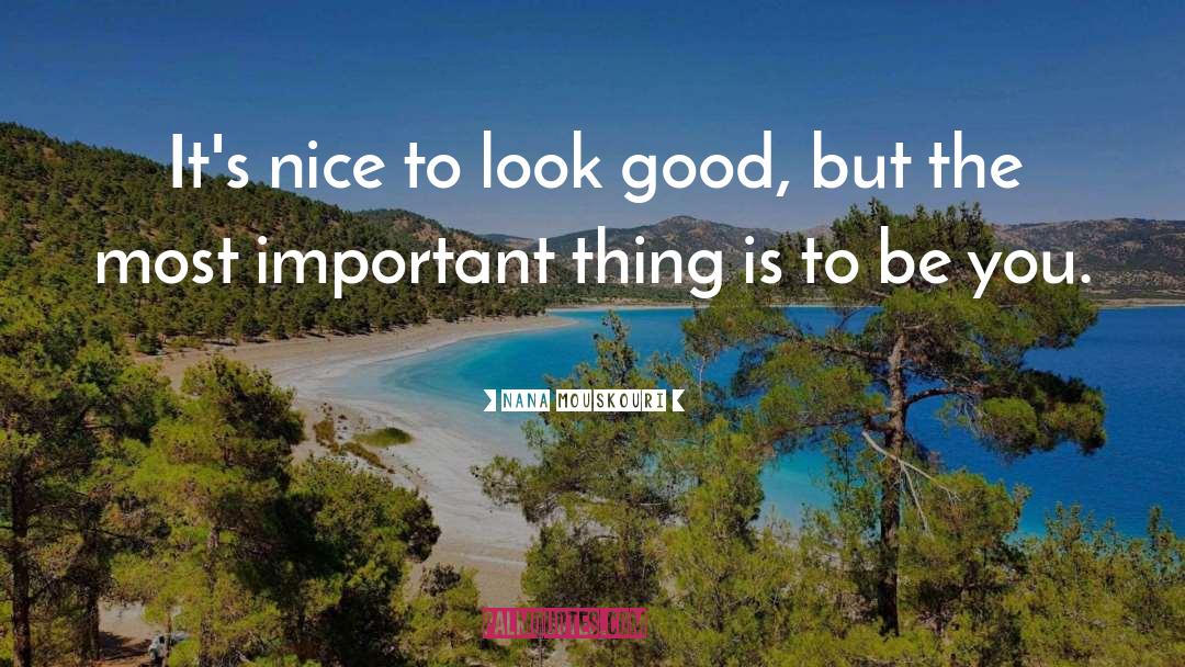 Nana Mouskouri Quotes: It's nice to look good,