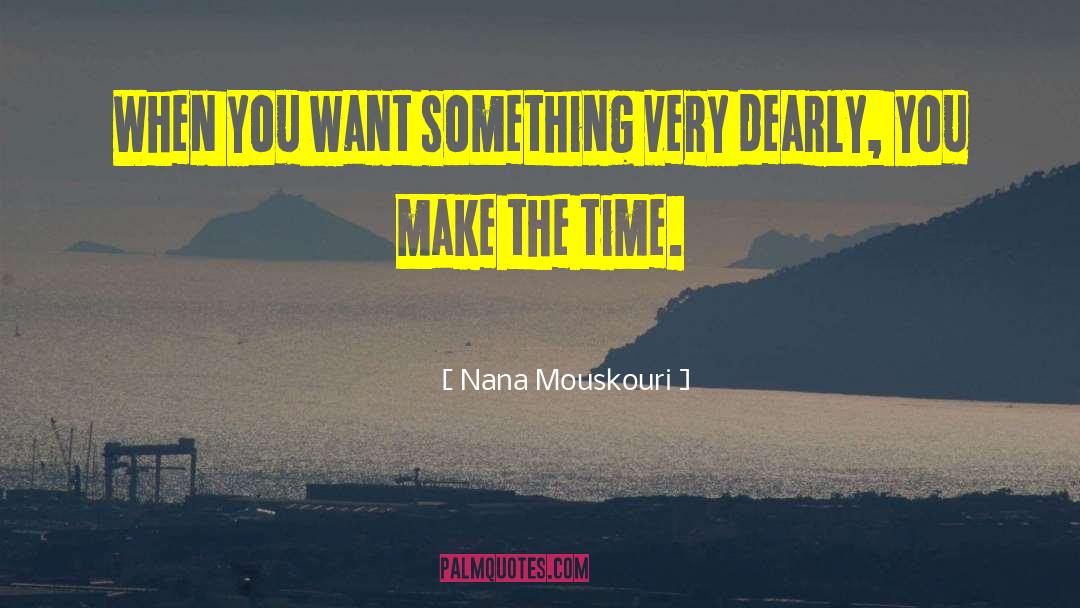Nana Mouskouri Quotes: When you want something very