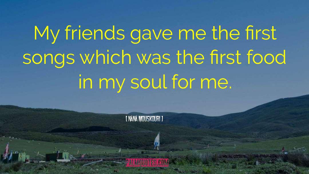 Nana Mouskouri Quotes: My friends gave me the