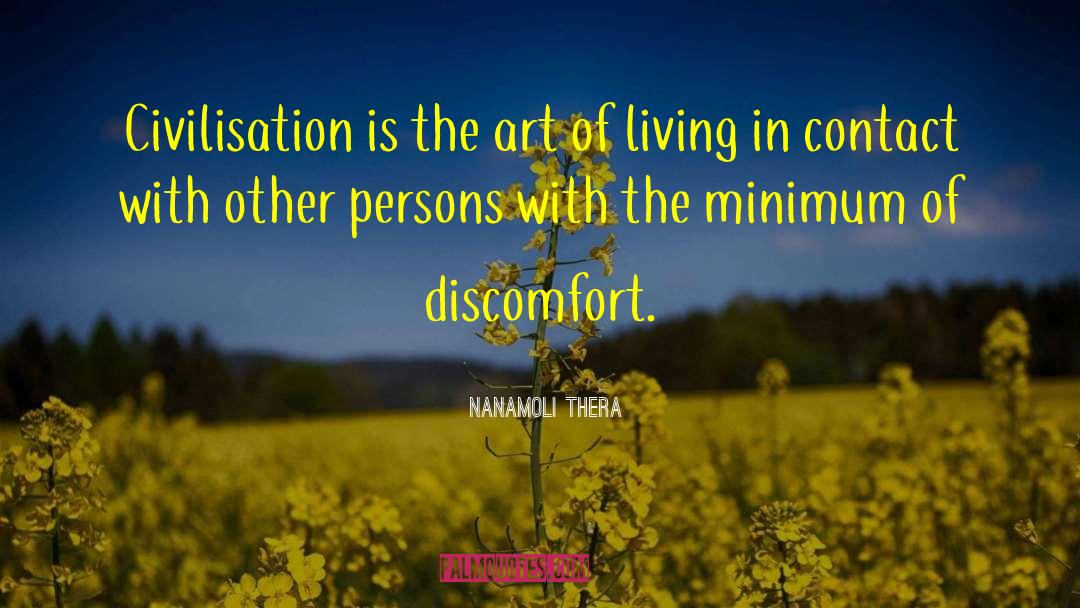 Nanamoli Thera Quotes: Civilisation is the art of