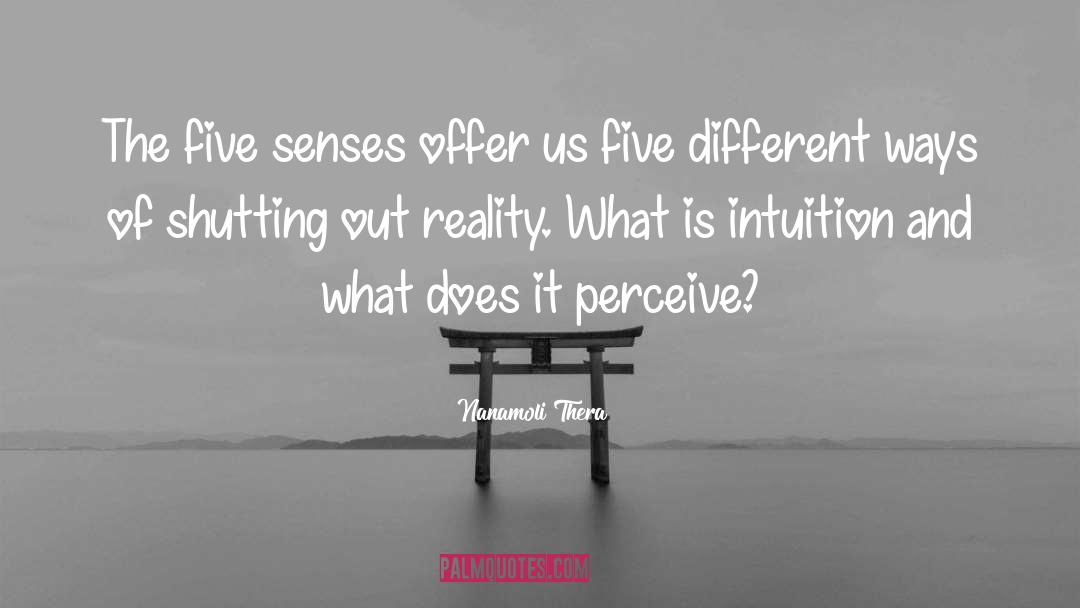 Nanamoli Thera Quotes: The five senses offer us
