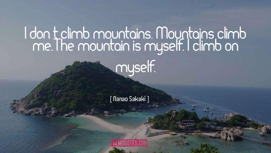 Nanao Sakaki Quotes: I don't climb mountains. Mountains