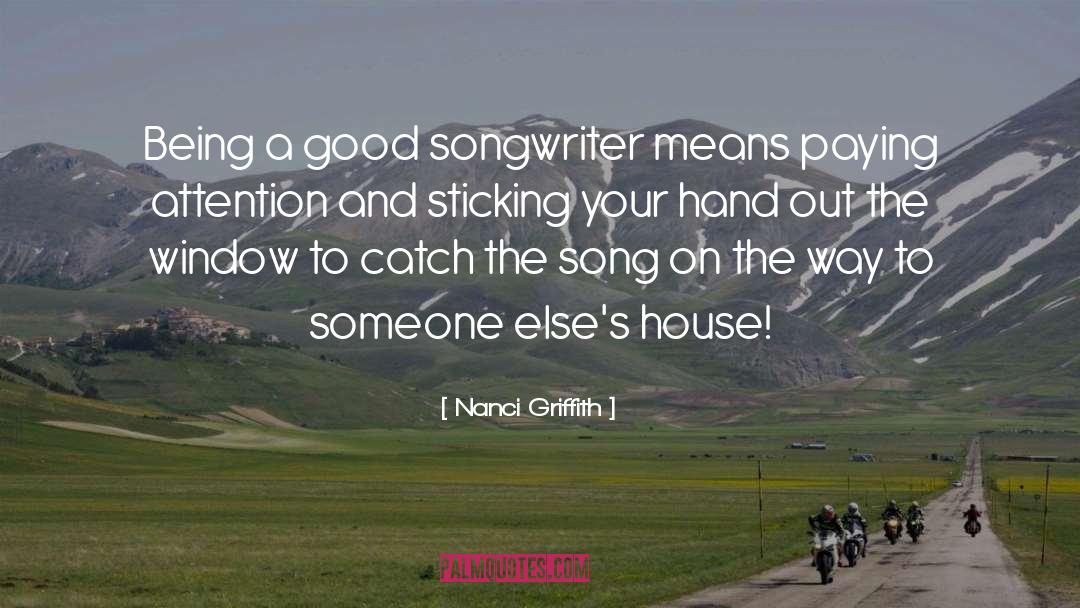 Nanci Griffith Quotes: Being a good songwriter means