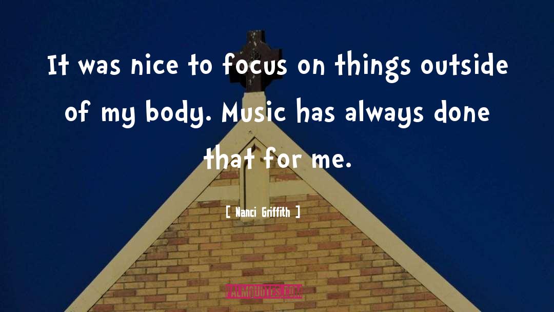 Nanci Griffith Quotes: It was nice to focus