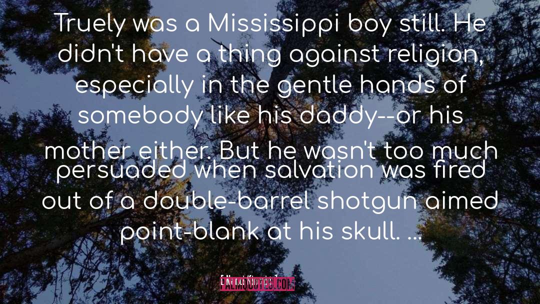 Nanci Kincaid Quotes: Truely was a Mississippi boy