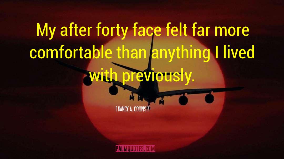 Nancy A. Collins Quotes: My after forty face felt