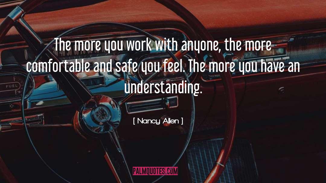 Nancy Allen Quotes: The more you work with
