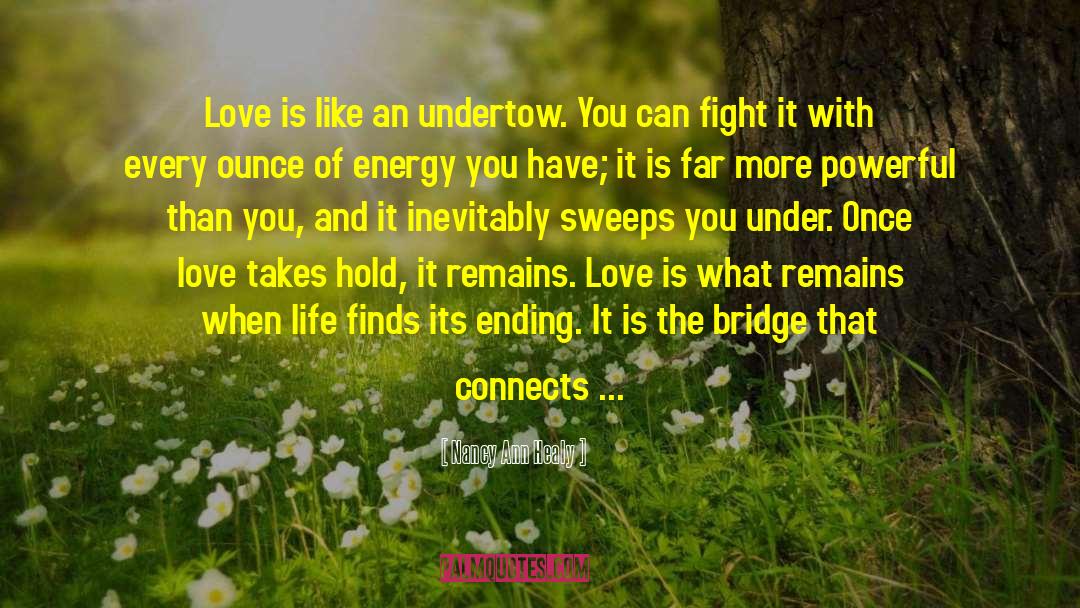 Nancy Ann Healy Quotes: Love is like an undertow.