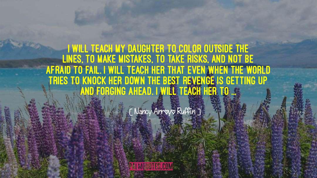 Nancy Arroyo Ruffin Quotes: I will teach my daughter