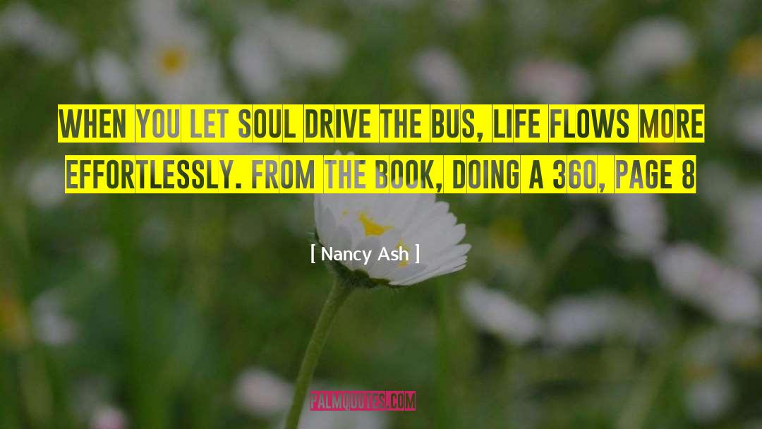 Nancy Ash Quotes: When you let Soul drive