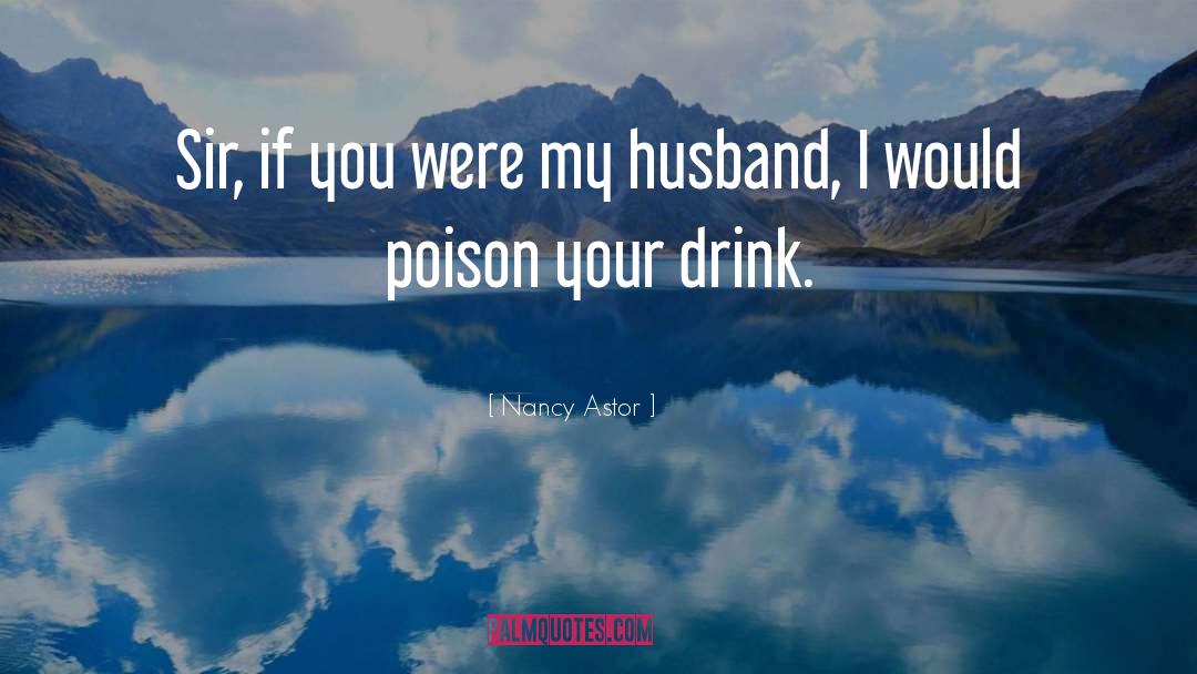 Nancy Astor Quotes: Sir, if you were my