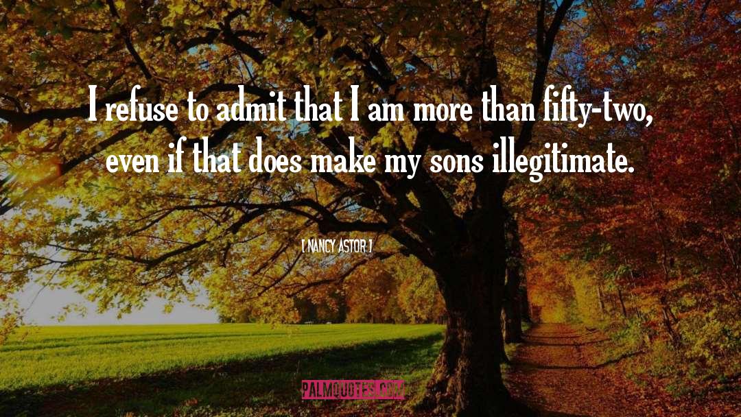 Nancy Astor Quotes: I refuse to admit that