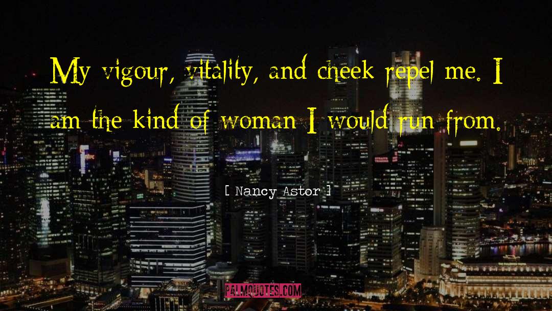 Nancy Astor Quotes: My vigour, vitality, and cheek