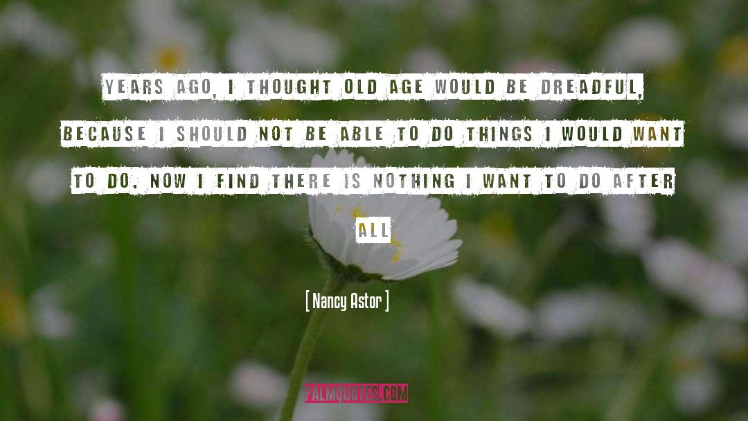Nancy Astor Quotes: Years ago, I thought old