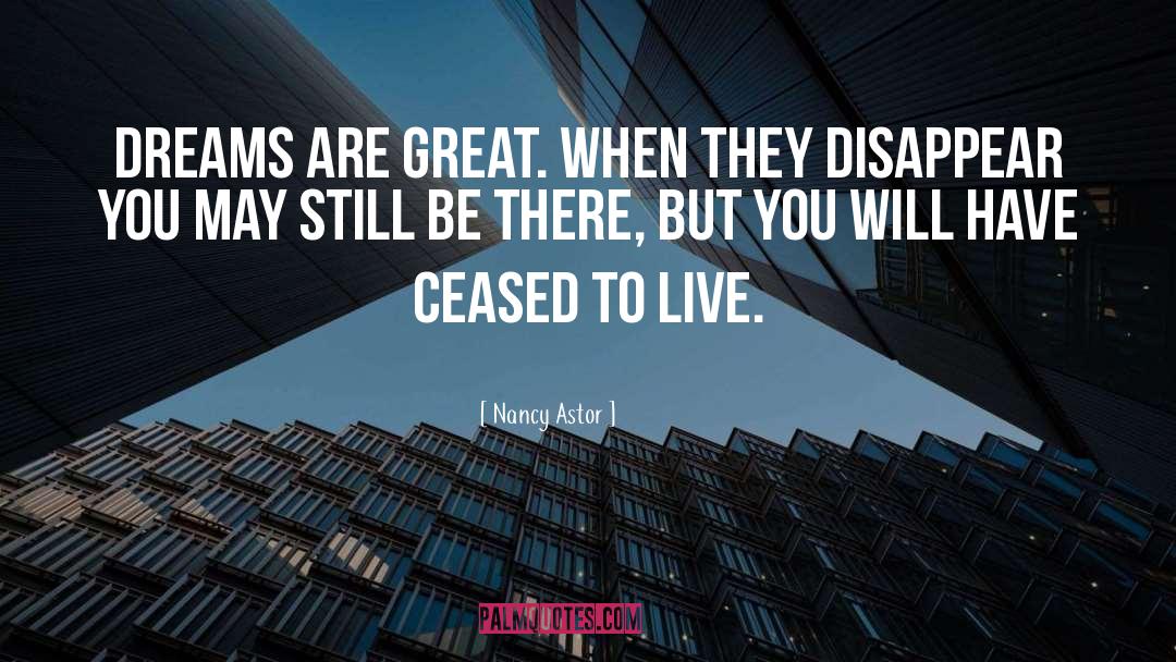 Nancy Astor Quotes: Dreams are great. When they