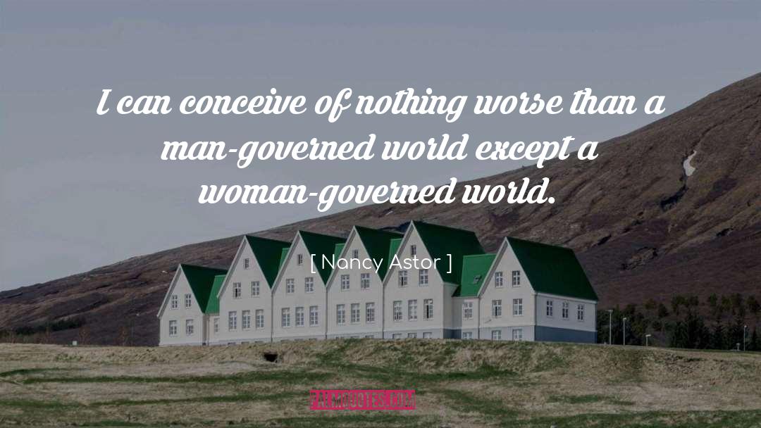 Nancy Astor Quotes: I can conceive of nothing