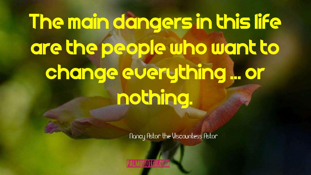Nancy Astor The Viscountess Astor Quotes: The main dangers in this