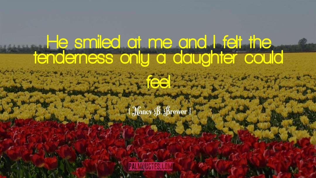 Nancy B. Brewer Quotes: He smiled at me and