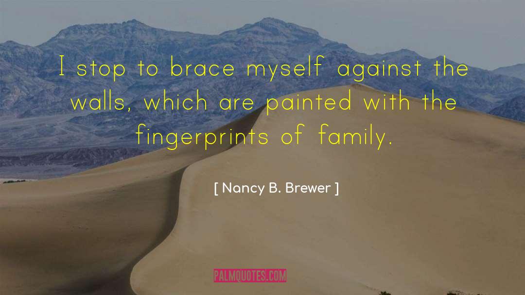 Nancy B. Brewer Quotes: I stop to brace myself