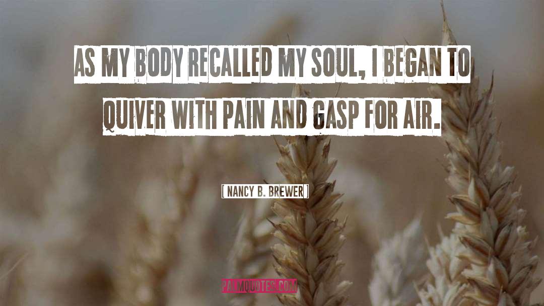 Nancy B. Brewer Quotes: As my body recalled my
