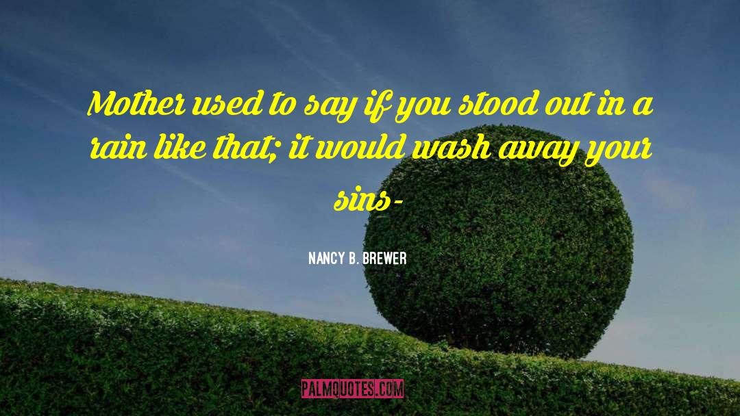 Nancy B. Brewer Quotes: Mother used to say if