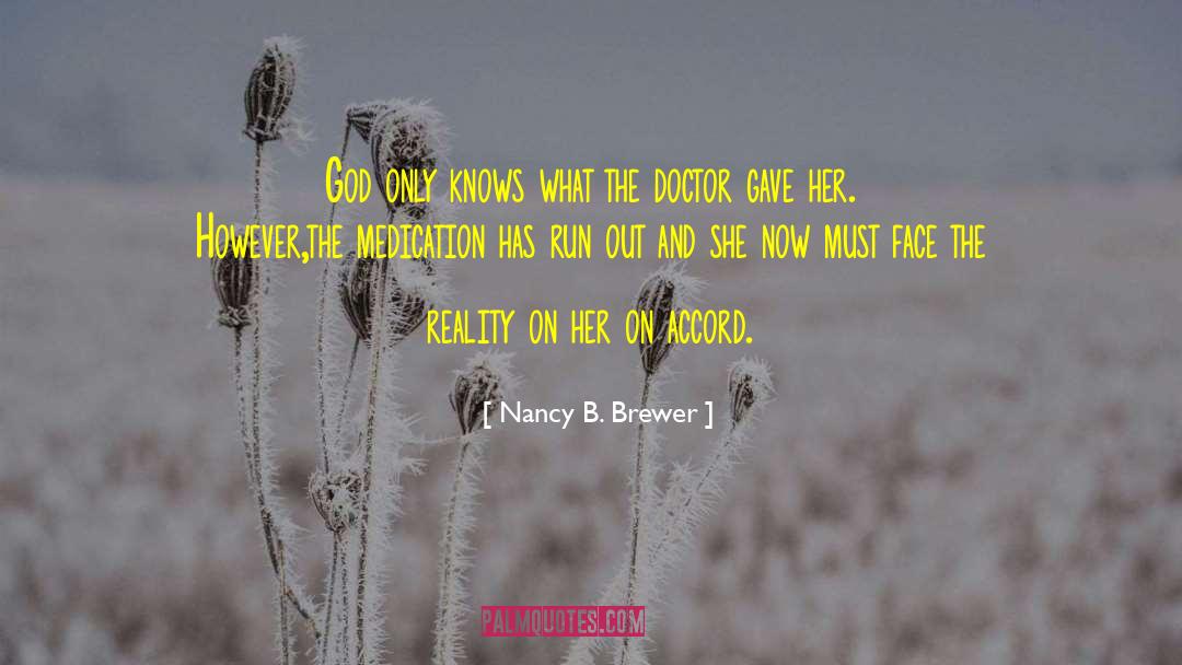 Nancy B. Brewer Quotes: God only knows what the