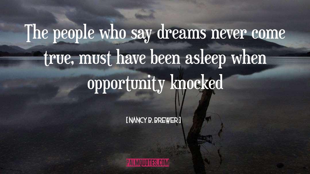 Nancy B. Brewer Quotes: The people who say dreams