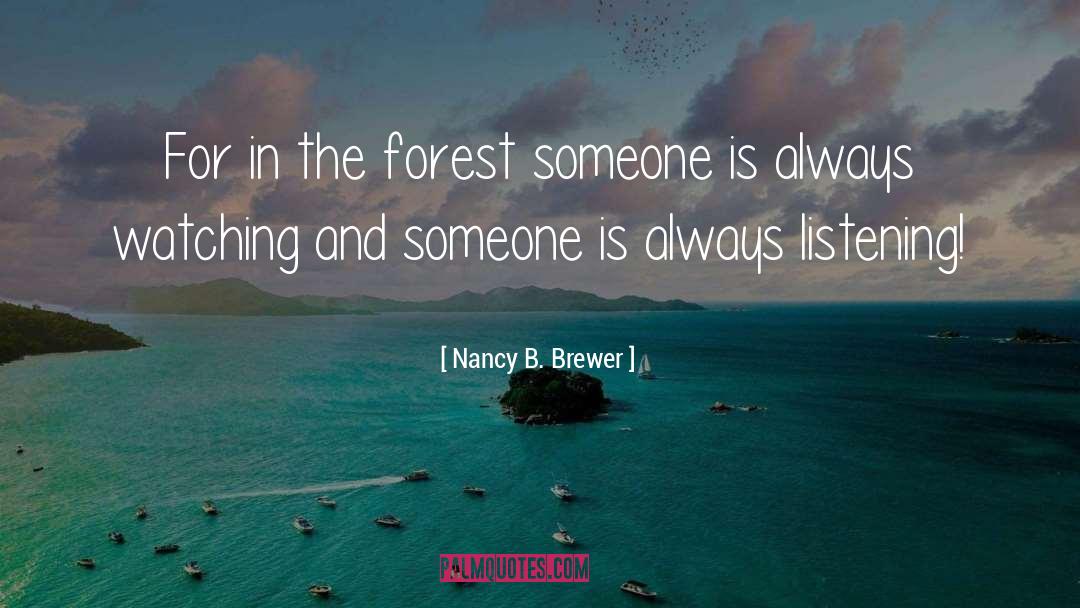 Nancy B. Brewer Quotes: For in the forest someone
