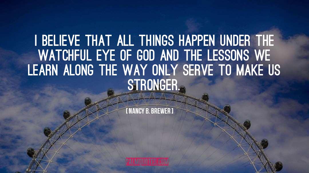 Nancy B. Brewer Quotes: I believe that all things
