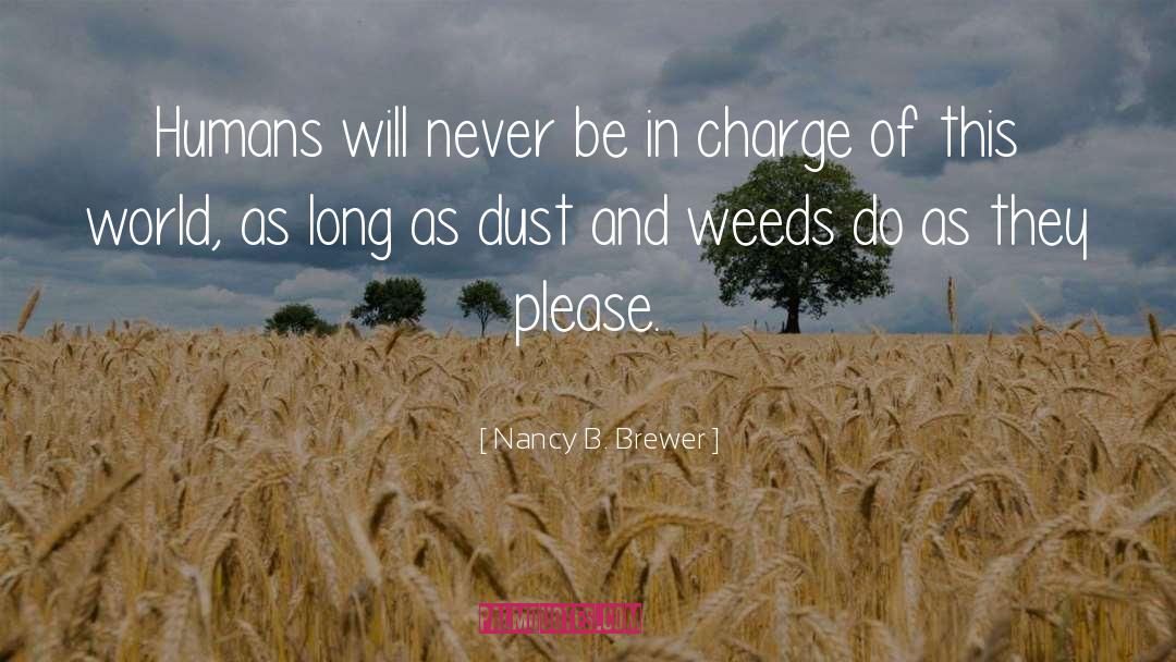 Nancy B. Brewer Quotes: Humans will never be in