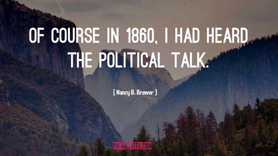 Nancy B. Brewer Quotes: Of course in 1860, I