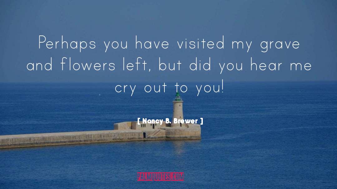 Nancy B. Brewer Quotes: Perhaps you have visited my