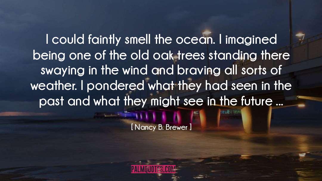 Nancy B. Brewer Quotes: I could faintly smell the