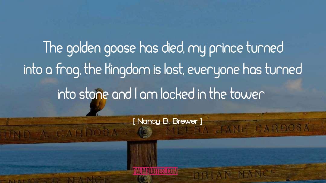 Nancy B. Brewer Quotes: (The golden goose has died,