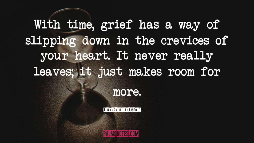 Nancy B. Brewer Quotes: With time, grief has a