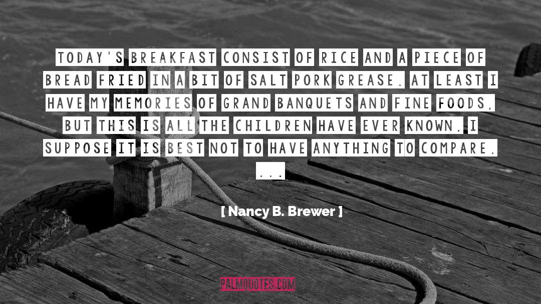 Nancy B. Brewer Quotes: Today's breakfast consist of rice