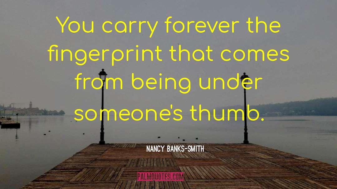 Nancy Banks-Smith Quotes: You carry forever the fingerprint