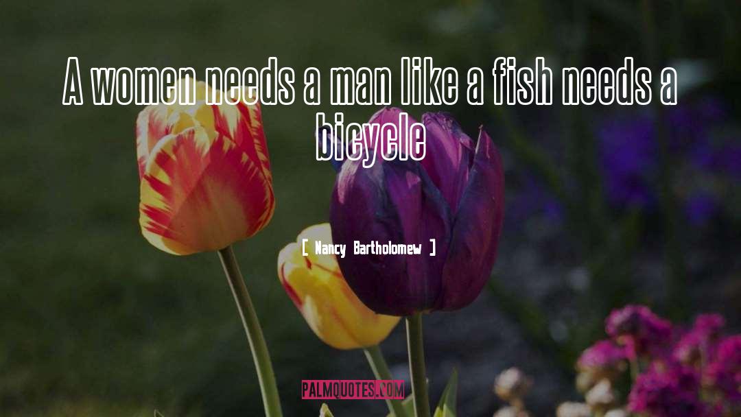 Nancy Bartholomew Quotes: A women needs a man