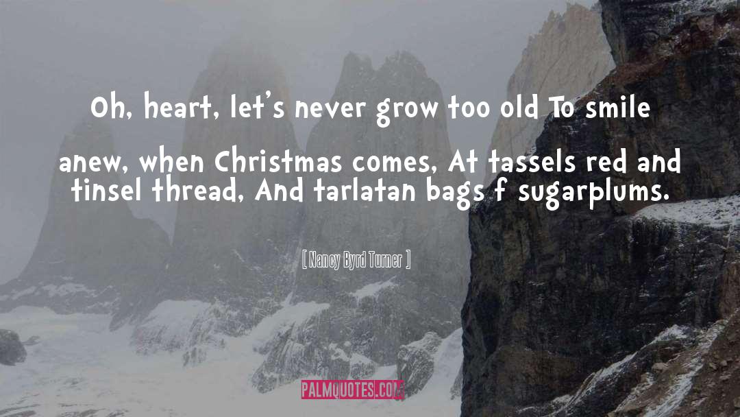 Nancy Byrd Turner Quotes: Oh, heart, let's never grow