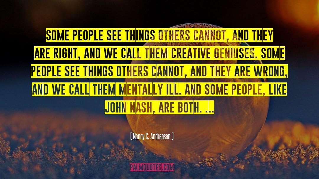 Nancy C. Andreasen Quotes: Some people see things others