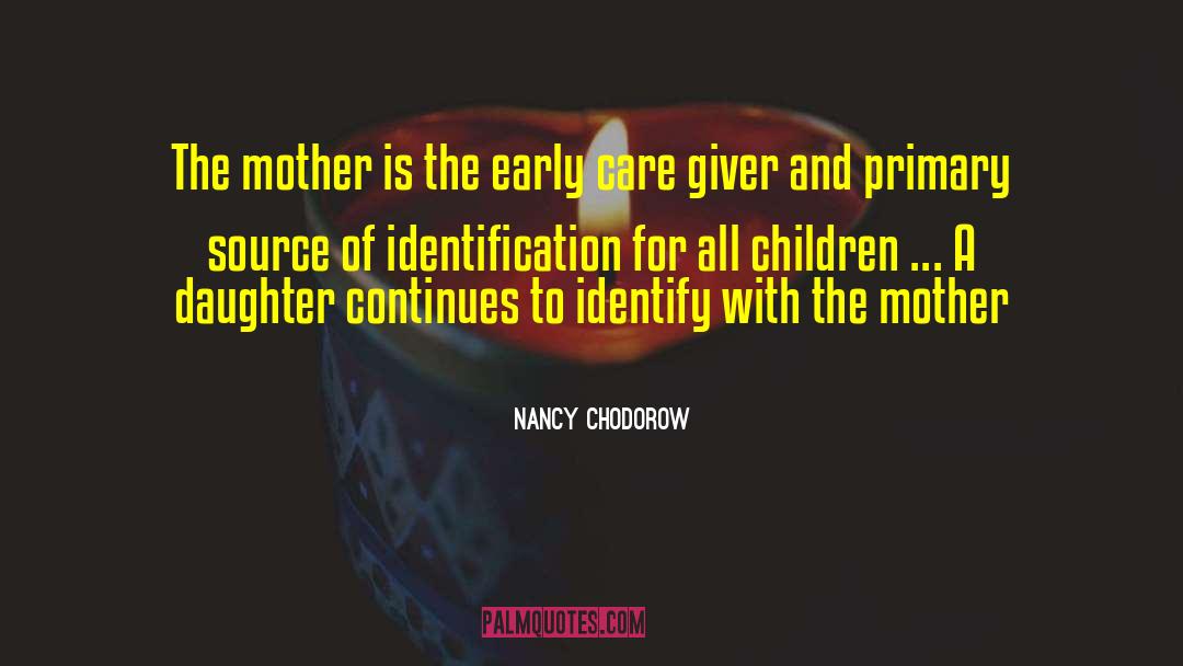 Nancy Chodorow Quotes: The mother is the early