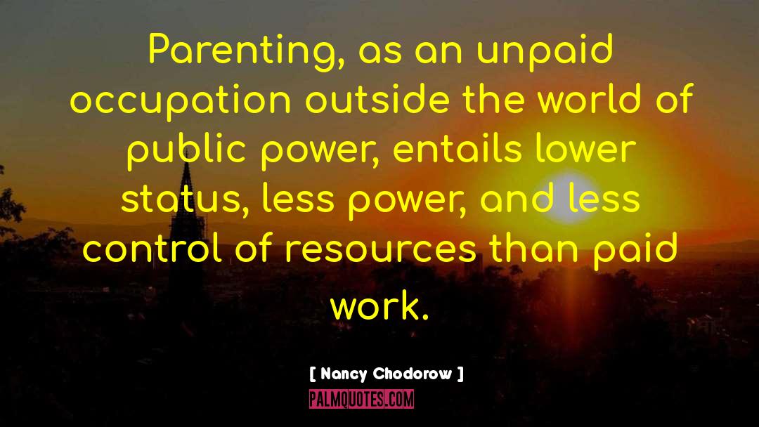 Nancy Chodorow Quotes: Parenting, as an unpaid occupation