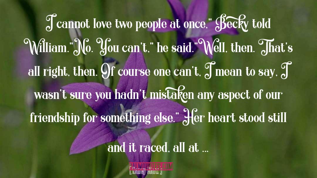 Nancy Clark Quotes: I cannot love two people