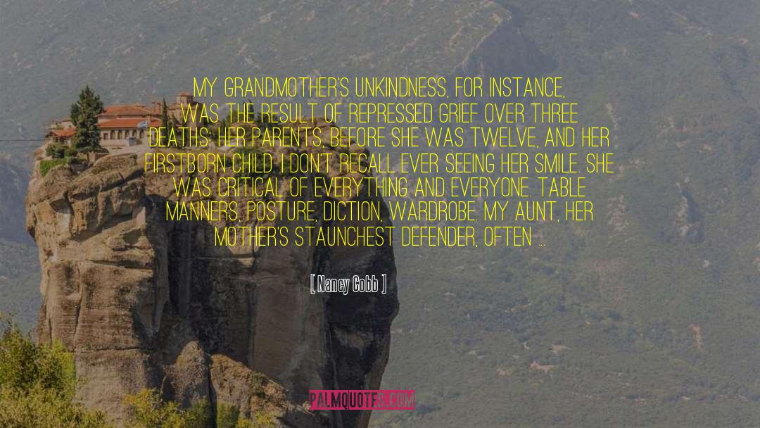 Nancy Cobb Quotes: My grandmother's unkindness, for instance,