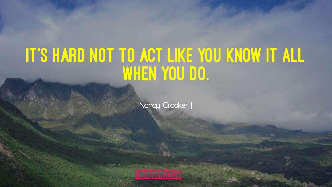 Nancy Crocker Quotes: It's hard not to act