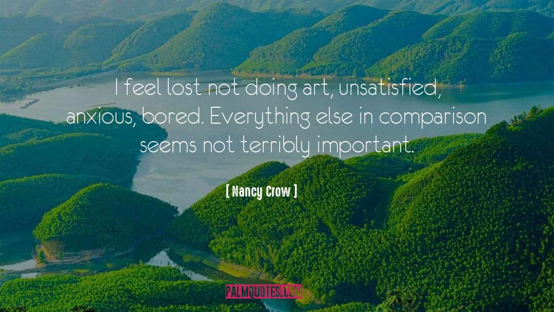 Nancy Crow Quotes: I feel lost not doing