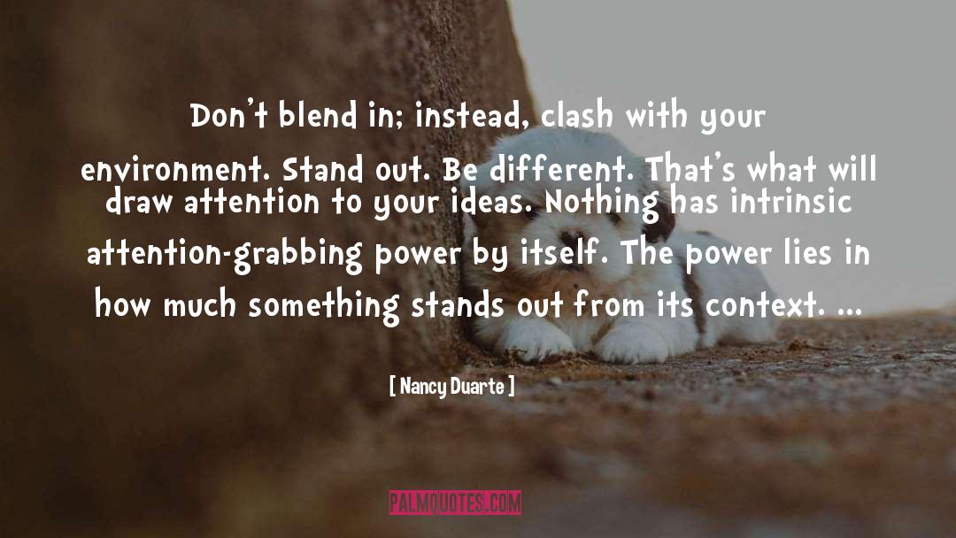 Nancy Duarte Quotes: Don't blend in; instead, clash