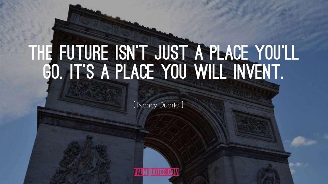 Nancy Duarte Quotes: The future isn't just a
