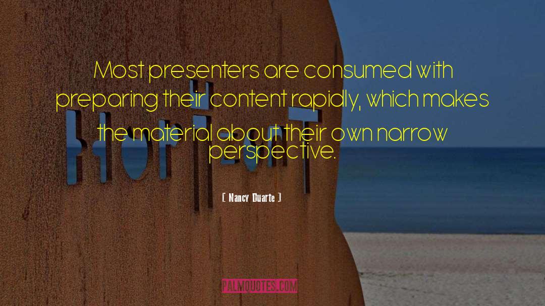 Nancy Duarte Quotes: Most presenters are consumed with